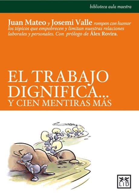 EL TRABAJO DIGNIFICA Y CIEN MENTIRAS MAS | 9788488717856 | MATEO, JUAN ; VALLE, JOSEMI