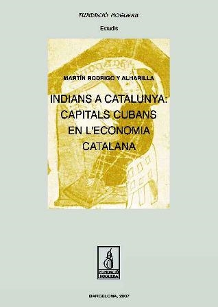 INDIANS A CATALUNYA CAPITALS CUBANS EN L'ECONOMIA CATALANA | 9788497795296 | RODRIGO Y ALHARILLA, MARTÍN
