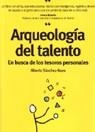 ARQUEOLOGIA DEL TALENTO.EN BUSCA DE LOS TESOROS PE | 9788473564977 | SANCHEZ BAYO, ALBERTO