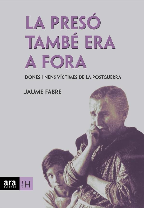 PRESO TAMBE ERA A FORA DONES I NENS VICTIMES DE LA POSTGUERR | 9788496767256 | FABRE, JAUME