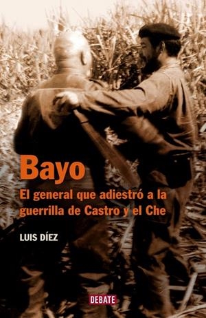 BAYO, EL GENERAL QUE ADIESTRO A LA GUERRILLA DE CASTRO Y EL | 9788483067307 | DIEZ, LUIS