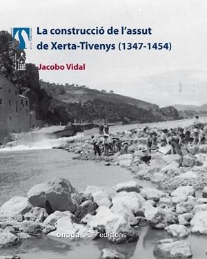 CONSTRUCCIO DE L'ASSUT DE XERTA-TIVENYS 1347-1454 | 9788496623057 | VIDAL, JACOBO