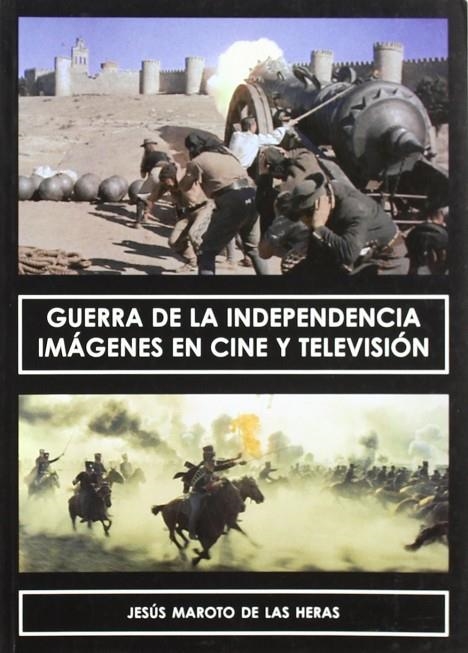 GUERRA DE LA INDEPENDENCIA : IMAGENES EN CINE Y TELEVISION | 9788496613164 | MAROTO DE LAS HERAS, JESUS