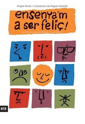 ENSENYA'M  A SER FELIÇ | 9788496767355 | GALLARDO, MIGUEL / PONCE, ANGELS