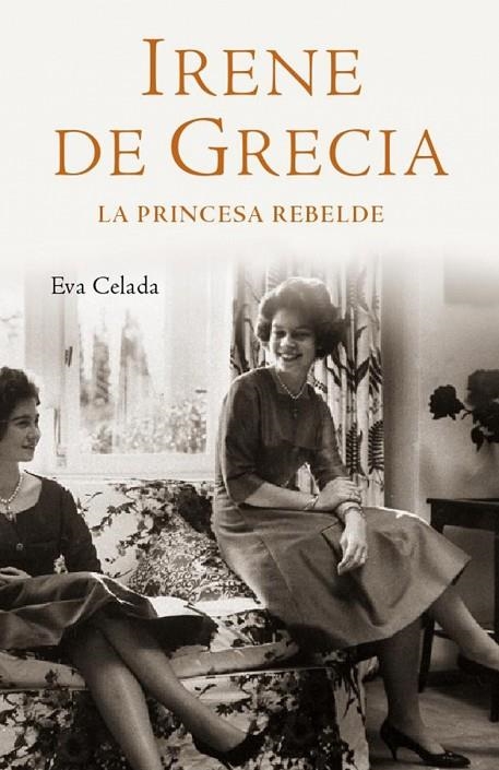 IRENE DE GRECIA . LA PRINCESA REBELDE . | 9788401305450 | CELADA , EVA