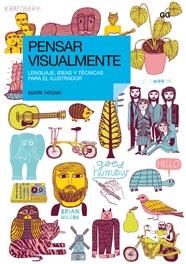 PENSAR VISUALMENTE.LENGUAJE,IDEAS Y TECNICAS PARA EL ILUSTRA | 9788425221965 | WIGAM,MARK
