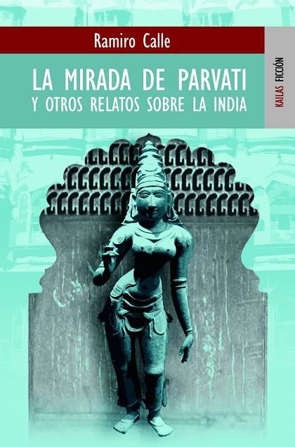 MIRADA DE PAVARTI Y OTROS RELATOS SOBRE LA INDIA, LA | 9788489624320 | CALLE CAPILLA, RAMIRO ANTONIO