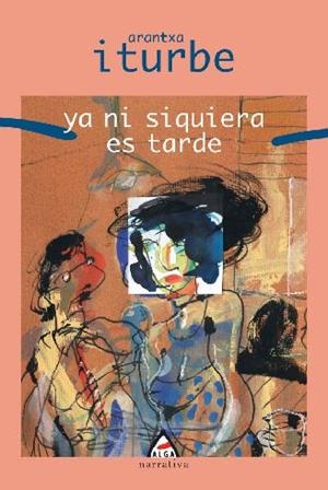 YA NI SIQUIERA ES TARDE | 9788496310513 | ITURBE, ARANTXA