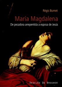 MARIA MAGDALENA, DE PECADORA ARREPENTIDA A ESPOSA DE JESUS | 9788433021915 | BURNET, REGIS