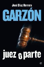 GARZON, JUEZ O PARTE | 9788497346931 | DIAZ HERRERA, JOSE
