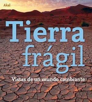 TIERRA FRAGIL.VISTAS DE UN MUNDO CAMBIANTE | 9788446027492