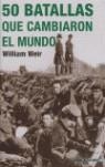 50 BATALLAS QUE CAMBIARON EL MUNDO | 9788496364943 | WILLIAM, WEIR