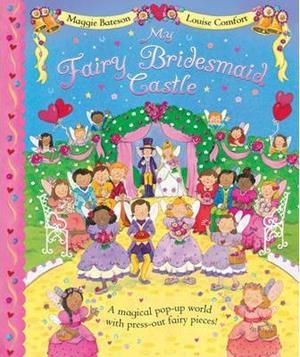 FAIRY BRIDESMAID CASTLE, MY | 9781405090315 | BATESON, MAGGIE / COMFORT, LOUISE