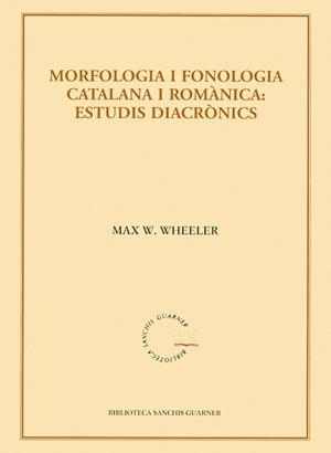 MORFOLOGIA I FONOLOGIA CATALANA I ROMANICA:ESTUDIS DIACRON | 9788484159933 | WHEELER,MAX W.