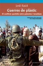 GUERRES DE PLASTIC, EL CONFLICTE QUOTIDIA ENTRE PALEST | 9788497913270 | RAICH, JORDI
