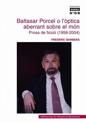 BALTASAR PORCEL O L'OPTICA ABERRANT SOBRE EL MON | 9788484159902 | BARBERA FARRAN,FREDERIC