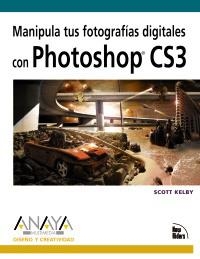 MANIPULA TUS FOTOGRAFIAS DIGITALES CON PHOTOSHOP CS3 | 9788441523562 | KELBY, SCOTT