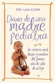 DIARIO DE UNA MADRE PEDIATRA: DIARIO DEL PRIMER AÑO DE VIDA | 9788497346078 | ALSINA, LAIA