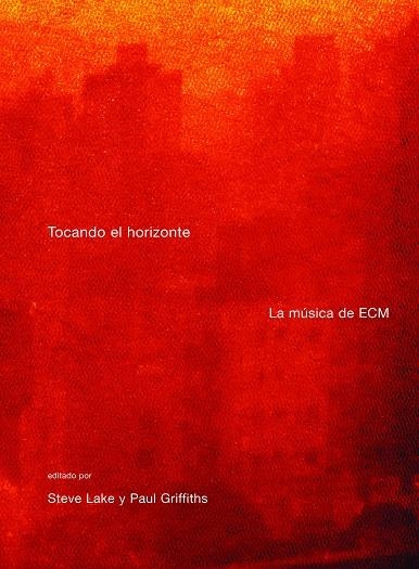 TOCANDO EL HORIZONTE LA MUSICA DE ECM | 9788496879218 | LAKE, STEVE - GRIFFITHS, PAUL
