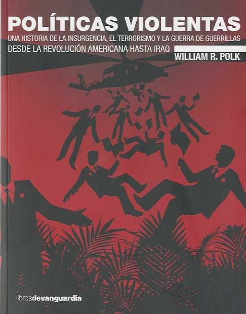 POLITICAS VIOLENTAS UNA HISTORIA DE LA INSURGENCIA | 9788496642553 | POLK, WILLIAM ROE