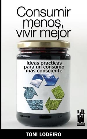 CONSUMIR MENOS, VIVIR MEJOR | 9788481365153 | LODEIRO, TONI