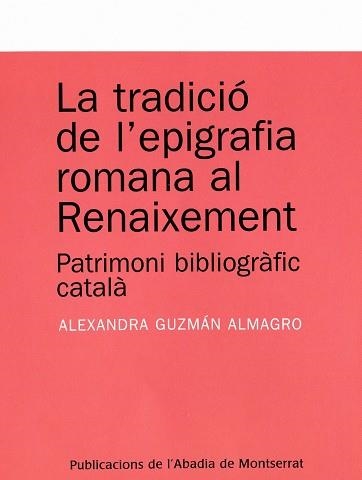 TRADICIO DE L'EPIGRAFIA ROMANA AL RENAIXEMENT, LA | 9788484159803 | GUZMAN ALMAGRO, ALEXANDRA