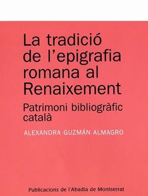 TRADICIO DE L'EPIGRAFIA ROMANA AL RENAIXEMENT, LA | 9788484159803 | GUZMAN ALMAGRO, ALEXANDRA