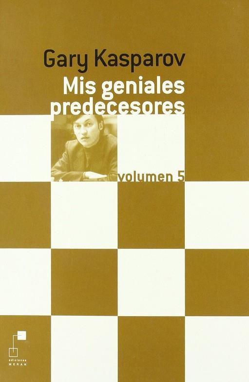 MIS GENIALES PREDECESORES VOL.5 | 9788496279070 | KASPAROV, GARY