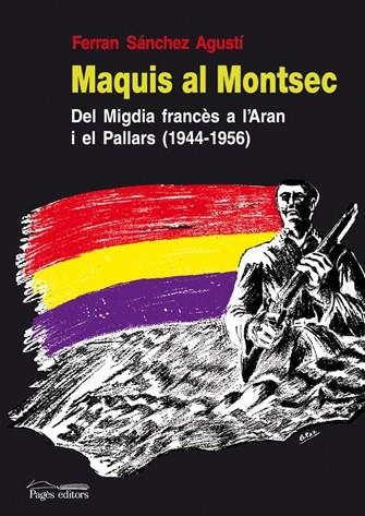 MAQUIS AL MONTSENY  DEL MIGDIA FRANCES A L'ARAN I EL PALLARS | 9788497796644 | SANCHEZ AGUSTI, FERRAN