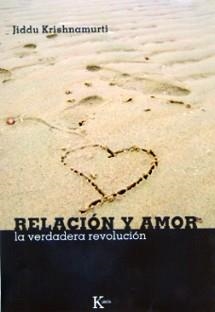 RELACION Y AMOR LA VERDADERA REVOLUCION | 9788472456761 | KRISHNAMURTI, JIDDU