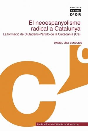 NEOESPANYOLISME RADICAL A CATALUNYA : LA FORMACIO DE CIUT | 9788498830224 | DIAZ ESCULIES, DANIEL (1952- )  [ET. AL.]
