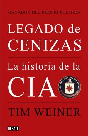 LEGADO DE CENIZAS, LA HISTORIA DE LA CIA | 9788483068021 | WEINER, TIM