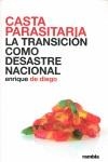 CASTA PARASITARIA : LA TRANSICION COMO DESASTRE NACIONAL | 9788493613037 | DIEGO VILLAGRAN, ENRIQUE DE