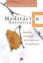 MEDITACION AUTENTICA : DESCUBRE LA LIBERTAD DE LA CONCIENCIA | 9788484451976 | ADYASHANTI
