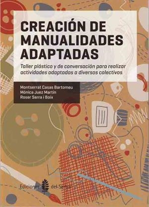 CREACION DE MANUALIDADES ADAPTADAS | 9788476286951 | CASAS BARTOMEU, MONTSERRAT / JUEZ MARTIN, MONICA /