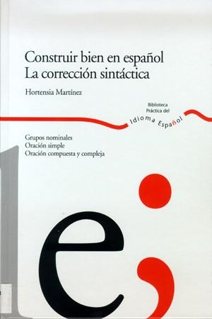 CONSTRUIR BIEN EN ESPAÑOL, LA CORRECCION SINTACTICA | 9788484592341 | MARTINEZ, HORTENSIA