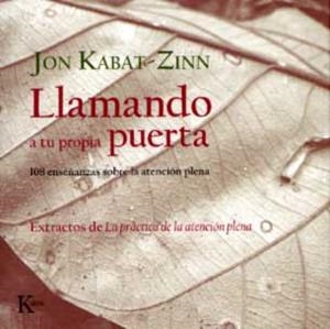 LLAMANDO A TU PROPIA PUERTA : 108 ENSEÑANZAS SOBRE LA ATENCI | 9788472456778 | KABAT-ZINN, JON