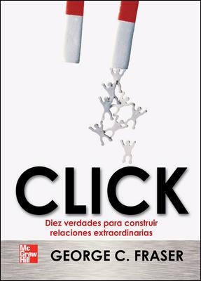 CLICK, DIEZ VERDADES PARA CONSTRUIR RELACIONES EXTRAORDINARI | 9789701069325 | FRASER, GEORGE C
