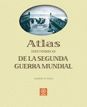 ATLAS HISTORICO DE LA SEGUNDA GUERRA MUNDIAL | 9788446023883 | FOLLY, MARTIN H