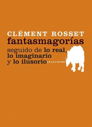 FANTASMAGORIAS ; SEGUIDO DE LO REAL, LO IMAGINARIO Y LO ILUS | 9788496775213 | ROSSET, CLEMENT