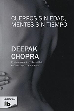 CUERPOS SIN EDAD, MENTES SIN TIEMPO | 9788496778818 | CHOPRA, DEEPAK