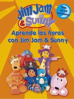 APRENDE LAS HORAS CON JIM JAM SUNNY | 9788401900785 | BEASCOA