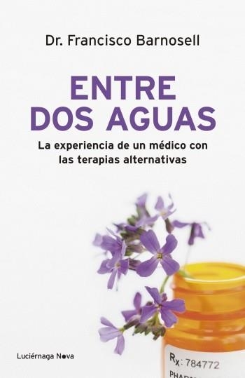 ENTRE DOS AGUAS EXPERIENCIA DE UN MEDICO CON TERAPIAS ALTERN | 9788492545780 | BARNOSELL, FRANCISCO