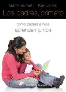 PADRES, PRIMERO : COMO PADRES E HIJOS APRENDEN JUNTOS | 9788433022981 | BURNETT, GARRY