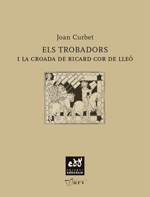 TROBADORS I LA CROADA DE RICARD COR DE LLEO, EL | 9788493660956 | CURBET SOLER, JOAN