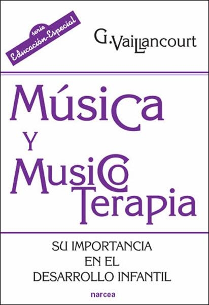 MUSICA Y MUSICOTERAPIA : SU IMPORTANCIA EN EL DESARROLLO INF | 9788427716315 | VAILANCOURT, GUYLAINE
