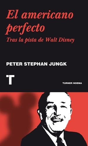 AMERICANO PERFECTO, EL TRAS LA PISTA DE WALT DISNEY | 9788475066844 | STEPHAN JUNGK, PETER