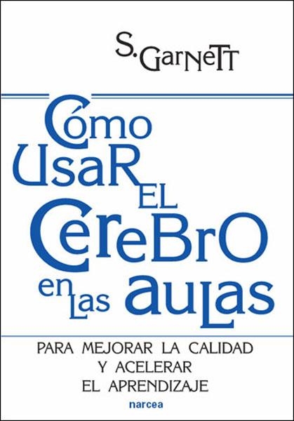 COMO USAR EL CEREBRO EN EL AULA : PARA MEJORAR LA CALIDAD Y | 9788427716476 | GARNETT, STEVE