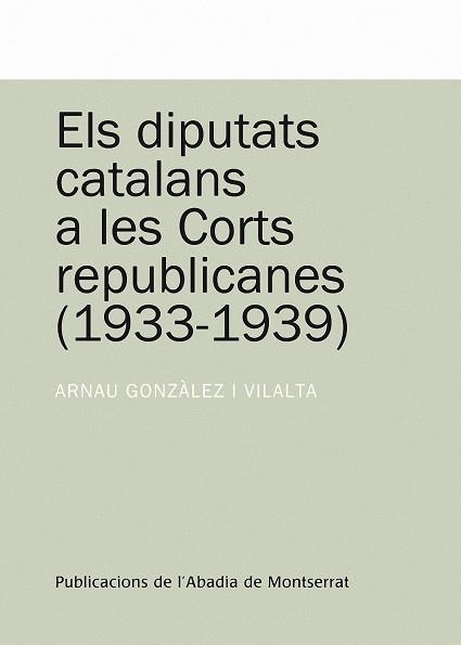 DIPUTATS CATALANS A LES CORTS REPUBLICANES 1933 - 1939, ELS | 9788498831023 | GONZALEZ, ARNAU