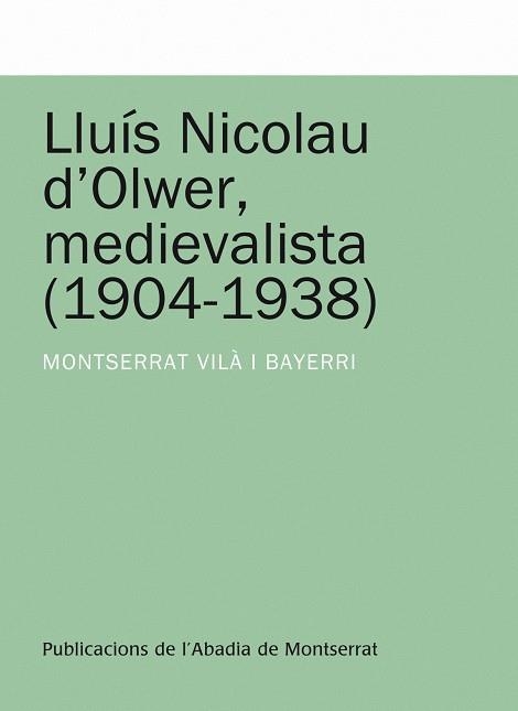 LLUIS NICOLAU D'OLWER, MEDIEVALISTA 1904 - 1938 | 9788498831306 | VILA, MONTSERRAT